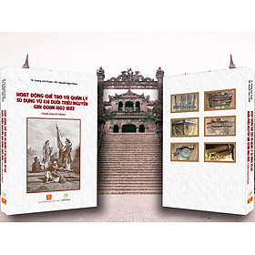 Hình ảnh SÁCH: HOẠT ĐỘNG CHẾ TẠO VÀ QUẢN LÝ SỬ DỤNG VŨ KHÍ DƯỚI TRIỀU NGUYỄN GIAI ĐOẠN 1802-1883