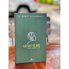 GATSBY VĨ ĐẠI – F. Scott Fitzgerald – Dịch giả Thiên Lương – Nxb Văn Học – bìa mềm