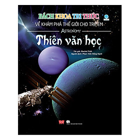 Bách Khoa Tri Thức Về Khám Phá Thế Giới Cho Trẻ Em - Thiên Văn Học (Tái Bản 2018)