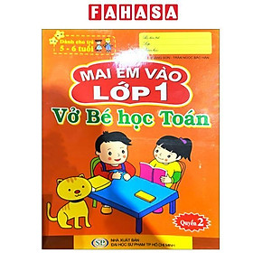 Mai Em Vào Lớp 1 - Dành Cho Trẻ 5-6 Tuổi - Vở Bé Học Toán - Quyển 2