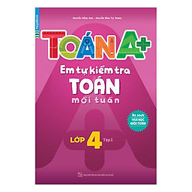 Nơi bán Toán A+ Em Tự Kiểm Tra Toán Mỗi Tuần Lớp 4 (Tập 1) - Giá Từ -1đ