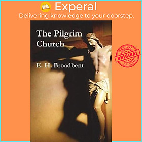 Sách - The Pilgrim Church by E H Broadbent (paperback)