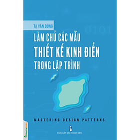 Hình ảnh Làm chủ các mẫu thiết kế kinh điển trong lập trình - Mastering Design Patterns - Tạ Văn Dũng - (bìa mềm)