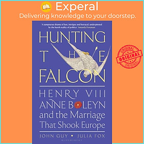 Sách - Hunting the Falcon - Henry VIII, Anne Boleyn and the Marriage That Shook Eur by Julia Fox (UK edition, hardcover)
