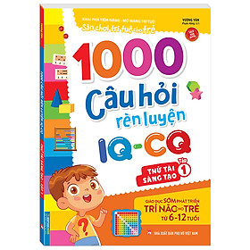 Hình ảnh 1000 câu hỏi rèn luyện IQ - CQ - Thử tài sáng tạo tập 1 (6-12 tuổi) (Sách bản quyền)