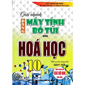 SÁCH - giải nhanh bằng máy tính bỏ túi môn hóa học 10 (biên soạn theo chương trình giáo dục phổ thông mới)