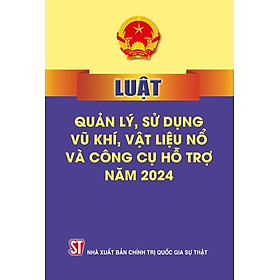 Luật Quản lý, sử dụng vũ khí, vật liệu nổ và công cụ hỗ trợ năm 2024