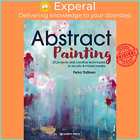 Hình ảnh Sách - Abstract Painting - 20 Projects & Creative Techniques in Acrylic & Mixe by Petra Thoelken (UK edition, paperback)