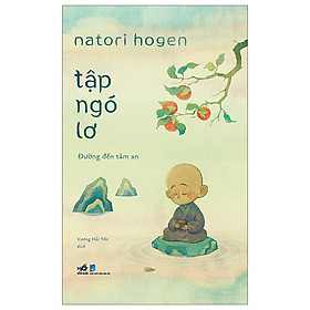 TẬP NGÓ LƠ - Đường đến tâm an - Natori Hogen - Vương Hải Yến dịch - Nhã Nam - NXB Dân trí