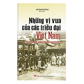 [Download Sách] Những Vị Vua Của Các Triều Đại Việt Nam Từ Nhà Hồ Đến Triều Nguyễn