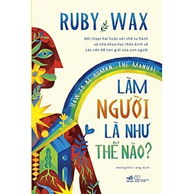 Làm người là như thế nào? how to be human – the manual