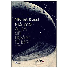 Mã 612: Ai Đã Giết Hoàng Tử Bé