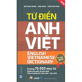 Từ Điển Anh Việt (English Vietnamese Dictionary) – Ấn Phẩm Mới Nhất (Khoảng 70.000 mục từ; Phiên âm quốc tế mới nhất; Tiện sử dụng cho sinh viên – học sinh)