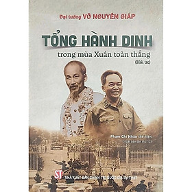 Tổng Hành Dinh Trong Mùa Xuân Toàn Thắng - Hồi Ức