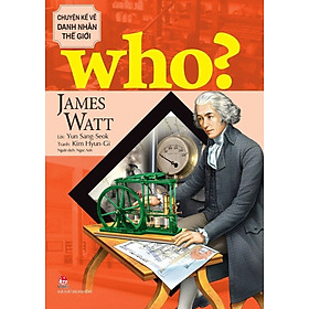 Sách - Who? Chuyện kể danh nhân thế giới: James Watt