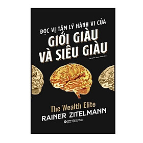 Đọc Vị Tâm Lý Hành Vi Của Giới Giàu Và Giới Siêu Giàu - Bản Quyền