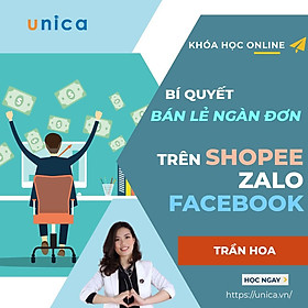 Khóa học KINH DOANH - Bí quyết bán lẻ ngàn đơn trên Shopee, Zalo và Facebook UNICA.VN