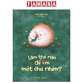 Làm thế nào để ôm một chú nhím?