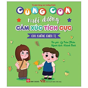 Cùng Con Nuôi Dưỡng Cảm Xúc Tích Cực - Con Không Ghen Tị