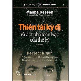 Sách Thiên Tài Kỳ Dị Và Đột Phá Toán Học Của Thế Kỷ