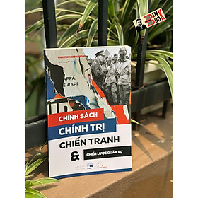 CHÍNH SÁCH, CHÍNH TRỊ, CHIẾN TRANH & CHIẾN LƯỢC QUÂN SỰ- Christopher Bassford- NXB Công Thương- Book Hunter