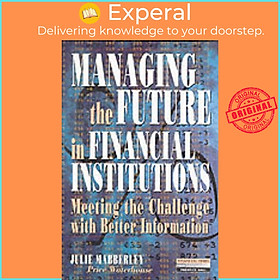Sách - Managing the Future in Financial Institutions - Meeting the Challenge by Julie. Mabberley (UK edition, paperback)