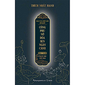 Nhật Tụng Thiền Môn Giảng Giải - Công Phu Nở Đóa Sen Ngàn Cánh - Tập 1: Công Phu Ngày Thứ Hai - Phương Hà