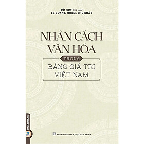 Nhân Cách Văn Hóa Trong Bảng Giá Trị Việt Nam – Đỗ Huy (Chủ biên), Lê Quang Thiêm, Chu Khắc – (bìa mềm)