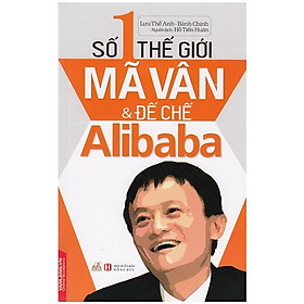 Số 1 Thế Giới - Mã Vân Và Đế Chế Alibaba