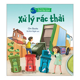 Yêu Thương Và Bảo Vệ Hành Tinh Xanh - Xử Lý Rác Thải