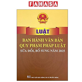 Sách - Luật Ban Hành Văn Bản Quy Phạm Pháp Luật (Sửa Đổi, Bổ Sung Năm 2025)