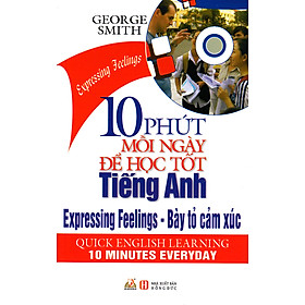 10 Phút Mỗi Ngày Để Học Tốt Tiếng Anh - Bày Tỏ Cảm Xúc (Kèm CD) - Vanlangbooks