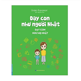 Dạy con như người Nhật - Dạy con như mẹ Nhật