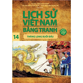 Sách Lịch Sử Việt Nam Bằng Tranh (Tập 14): Thăng Long Buổi Đầu (Tái Bản 2017)
