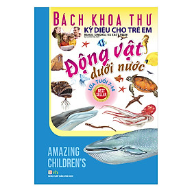 Bách Khoa Thư Kỳ Diệu Cho Trẻ Em - Động Vật Dưới Nước (Tái Bản)