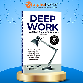 Trạm Đọc | Deep Work: Làm Ra Làm, Chơi Ra Chơi