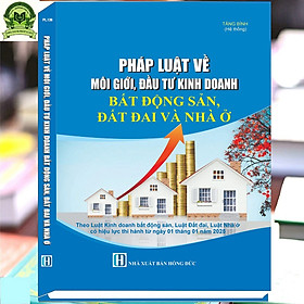 Pháp Luật Về Môi Giới, Đầu Tư Kinh Doanh Bất Động Sản, Đất Đai Và Nhà Ở