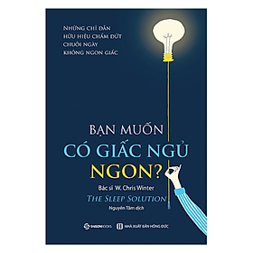 Bạn muốn có giấc ngủ ngon? (The Sleep Solution: Why Your Sleep is Broken and How to Fix It) - Tác giả: W. Chris Winter, MD