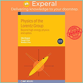 Sách - Physics of the Lorentz Group (Second Edition) - Beyond high-energy physic by Sibel Baskal (UK edition, hardcover)