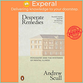 Sách - Desperate Remedies - Psychiatry and the Mysteries of Mental Illness by Andrew Scull (UK edition, paperback)