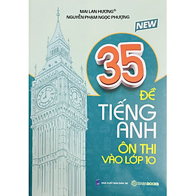 35 Đề Tiếng Anh Ôn Thi Vào Lớp 10 - Mai Lan Hương