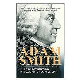 Kỷ Yếu 300 Năm Adam Smith - Người Đặt Nền Tảng Của Kinh Tế Học Phồn Vinh (PB) - Adam Allsuch Boardman