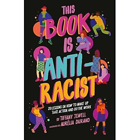 Sách - This Book Is Anti-Racist : 20 lessons on how to wake up, take action, a by Tiffany Jewell (UK edition, paperback)