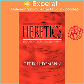 Sách - Heretics - The Other Side of Early Christianity by Gerd Luedemann (UK edition, paperback)