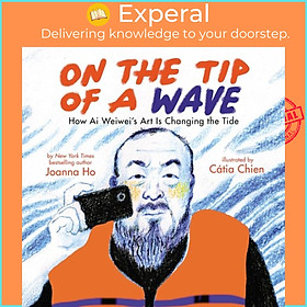 Sách - On the Tip of a Wave: How Ai Weiwei's Art Is Changing the Tide by Catia Chien (UK edition, hardcover)