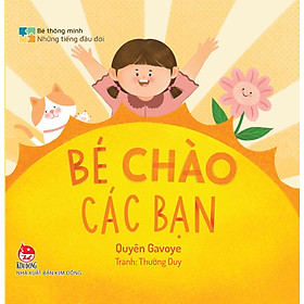 Sách Bé Thông Minh - Những Tiếng Đầu Đời: Bé Chào Các Bạn
