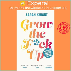Sách - Grow the F*ck Up : How to be an adult and get treated like one by Sarah Knight (UK edition, hardcover)