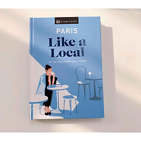 Paris Like a Local : By the People Who Call It Home