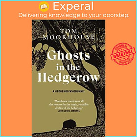 Sách - Ghosts in the Hedgerow : A Hedgehog Whodunnit - who or what is responsib by Tom Moorhouse (UK edition, hardcover)