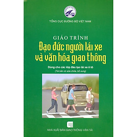 Giáo Trình Đạo Đức Người Lái Xe Và Văn Hóa Giao Thông - Dùng Cho Các Lớp Đào Tạo Lái Xe Ô Tô